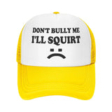 Don't Bully Me I'll Squirt Hat