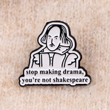 Stop Making Drama You're Not Shakespeare Pin