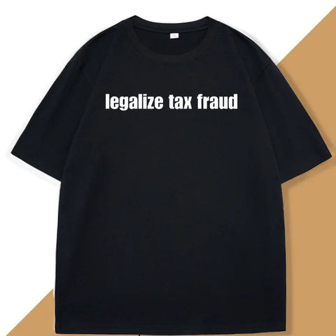 Legalize Tax Fraud Tee