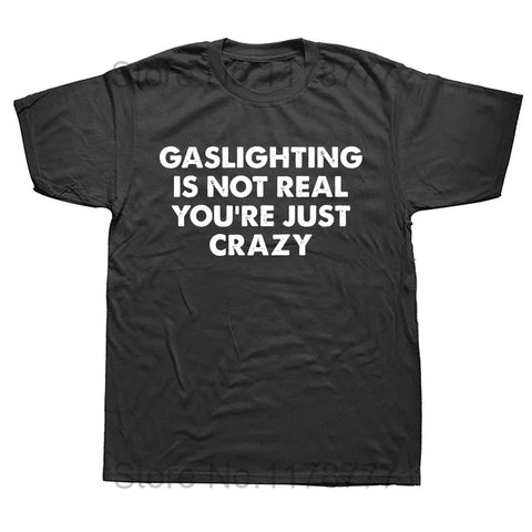 Gaslighting Is Not Real You're Just Crazy Shirt