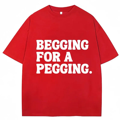 Begging for A Pegging Tee