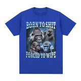 Born To Shit Forced To Wipe Gorilla Tee