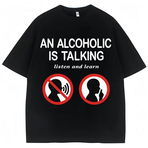 An Alcoholic Is Talking Listen and Learn Tee