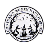 God Forbid Women Have Hobbies Witch Enamel Pin