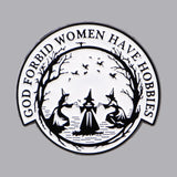 God Forbid Women Have Hobbies Witch Enamel Pin