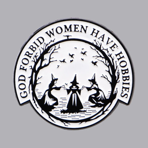 God Forbid Women Have Hobbies Witch Enamel Pin