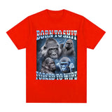 Born To Shit Forced To Wipe Gorilla Tee