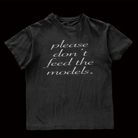 Please Don't Feed The Models Tee