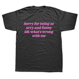 Sorry For Being So Sexy And Funny Tee