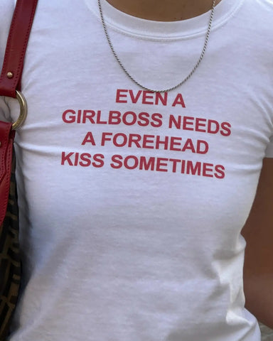 Even A Girlboss Needs A Forehead Kiss Sometimes Tee