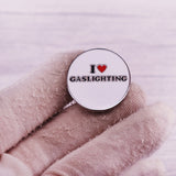 I Love Gaslighting Pin