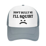 Don't Bully Me I'll Squirt Hat