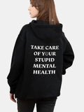 TAKE CARE OF YOUR STUPID MENTAL HEALTH Hoodie