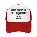 Don't Bully Me I'll Squirt Hat