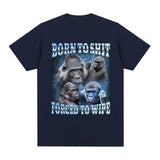 Born To Shit Forced To Wipe Gorilla Tee