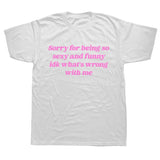 Sorry For Being So Sexy And Funny Tee