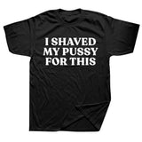 I Shaved My Pussy For This Tee