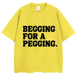 Begging for A Pegging Tee