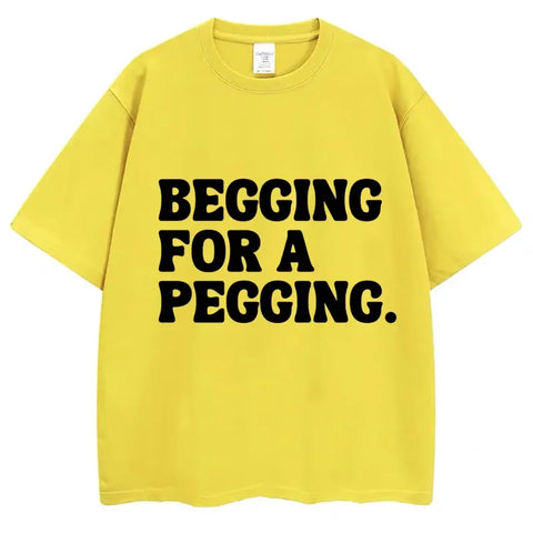 Begging for A Pegging Tee