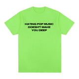 Hating Pop Music Doesn't Make You Deep Same Tee