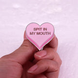 Spit In My Mouth Pin