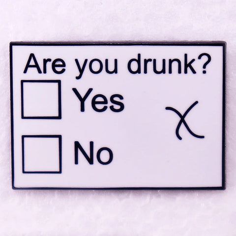 Are you drunk Pin