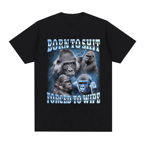 Born To Shit Forced To Wipe Gorilla Tee