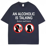 An Alcoholic Is Talking Listen and Learn Tee