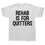 Rehab Is For Quitters Tee