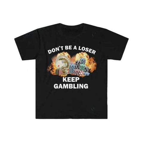 Don't Be A Loser Keep Gambling Tee