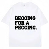 Begging for A Pegging Tee
