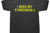 I Miss My Foreskin Tee