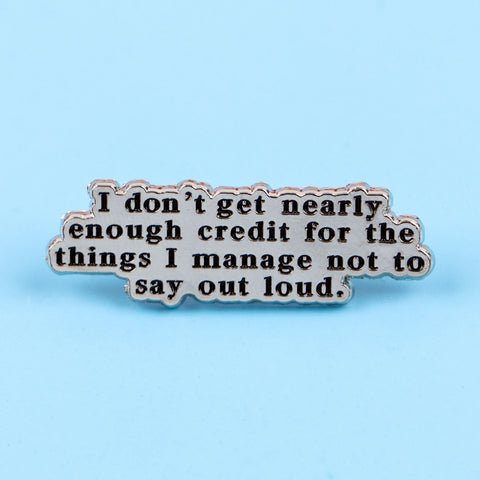 I Don't get Nearly Enough Credit Pin