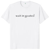 Wait I'm Goated Tee