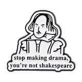 Stop Making Drama You're Not Shakespeare Pin