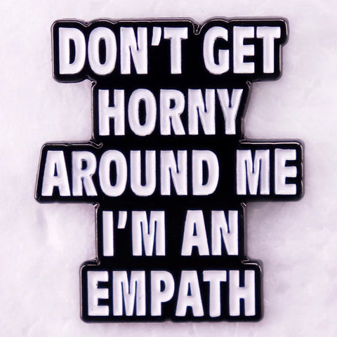 Don't Get Horny Around Me I'm An Empath Pin