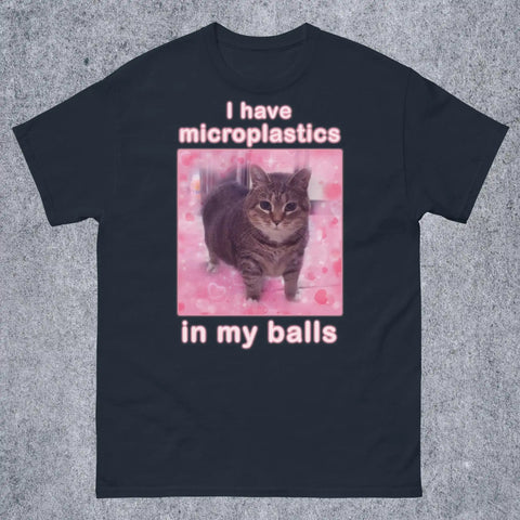 I Have Microplastics in my Balls Tee