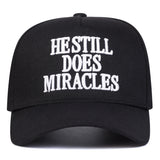 HE STILL DOES MIRACLES Embroidery Baseball Cap