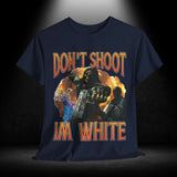 Don't Shoot I'm White Tee