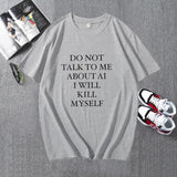 DO NOT TALK TO ME ABOUT AI I WILL KILL MYSELF Tee