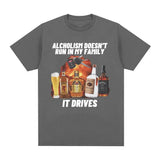 Alcholism Doesnt Run in My Family It Drives Tee