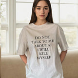 DO NOT TALK TO ME ABOUT AI I WILL KILL MYSELF Tee