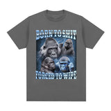 Born To Shit Forced To Wipe Gorilla Tee