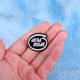 Dead Inside Enamel Pin
