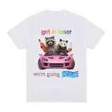 Get In Loser We're Going Insane Tee