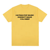 Hating Pop Music Doesn't Make You Deep Same Tee