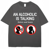 An Alcoholic Is Talking Listen and Learn Tee