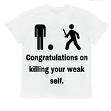 Congratulations On Killing Your Weak Self Tee