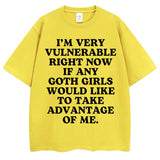 I'm Very Vulnerable Right Now If Any Goth Girls Would Like To Take Advantage of Me Tee