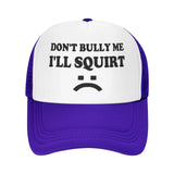 Don't Bully Me I'll Squirt Hat